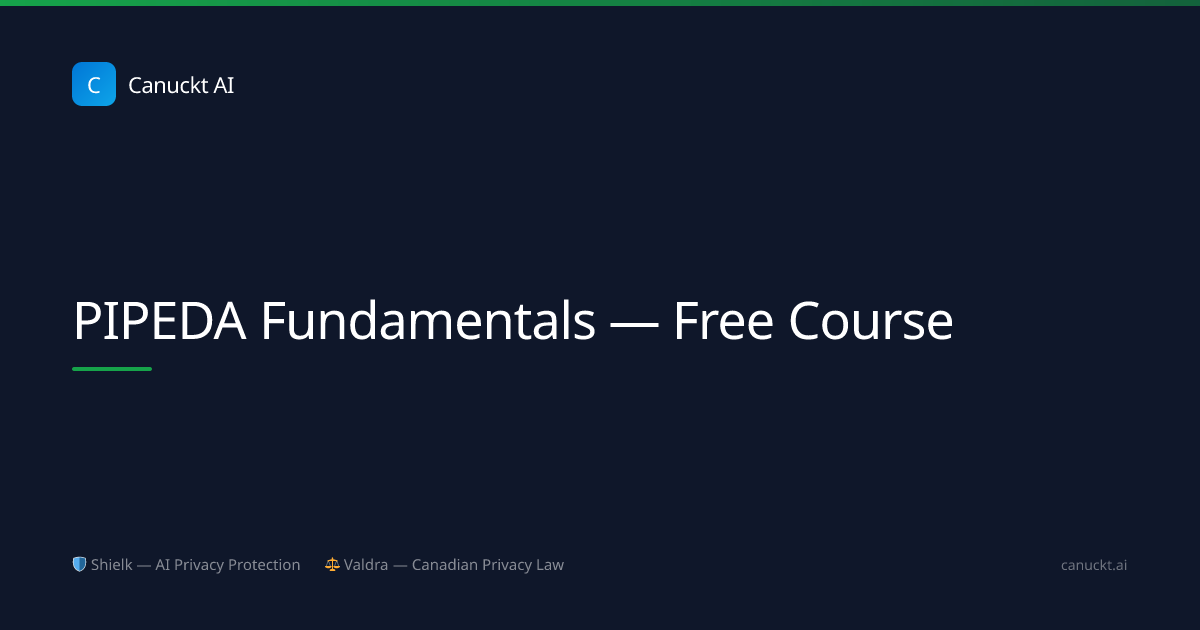 PIPEDA Fundamentals — Free Canadian Privacy Course | Canuckt AI